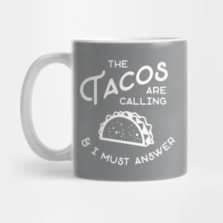 The Tacos are Calling and I Must Answer Mug